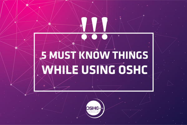 5 must know things while using OSHC